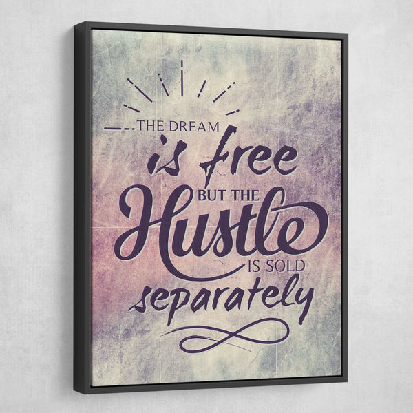 The dream is free but tje hustle is sold separately wall art