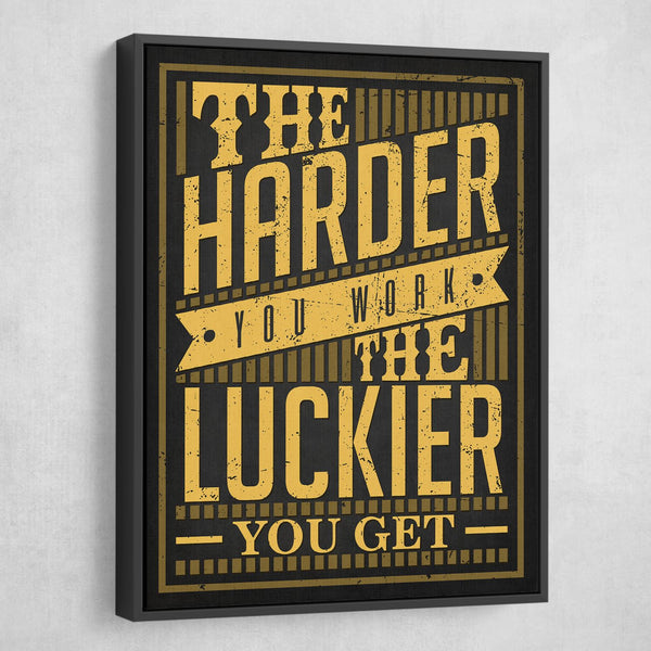 the harder you work the luckier you get art