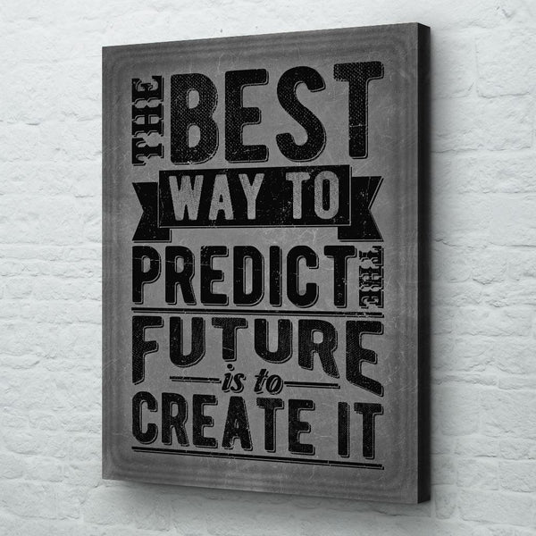 The best way to predict the future is to create it wall art