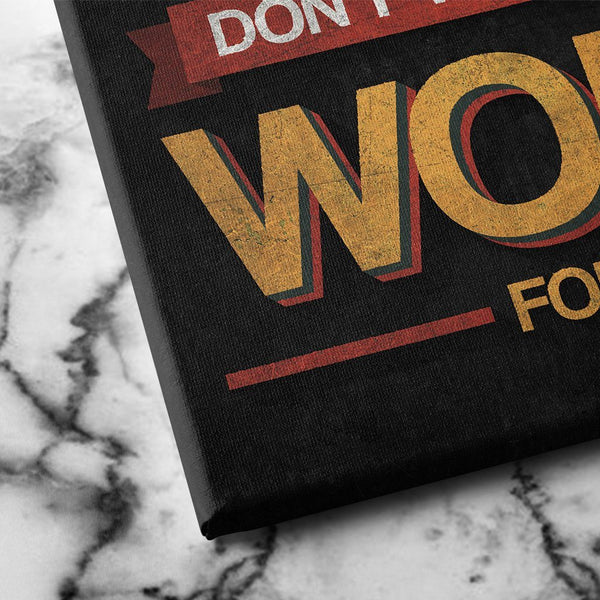 dont wish for it work for it canvas art