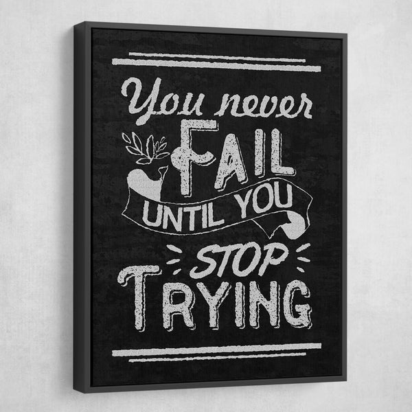 you never fail until you stop trying wall art