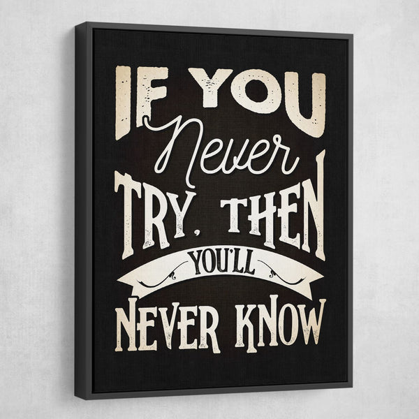 If you never try then you'll never know wall art