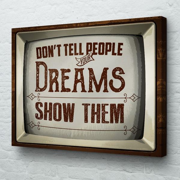 Don't Tell People Your Dreams Show Them wall art