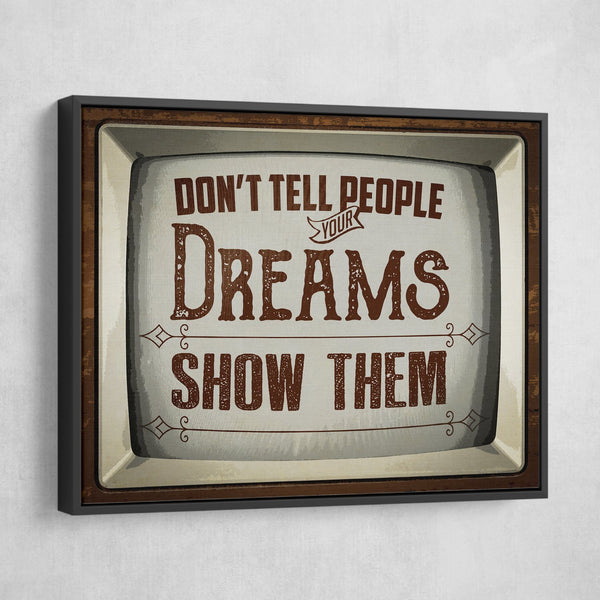 Don't Tell People Your Dreams Show Them wall art