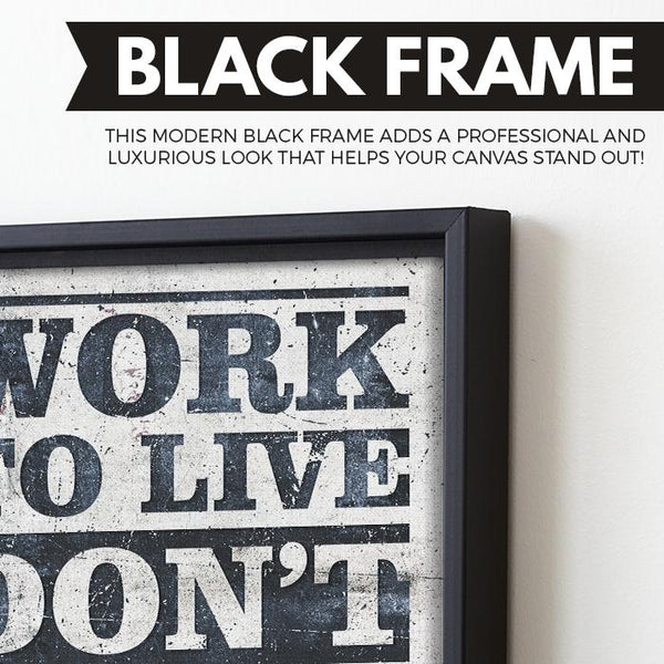 Work To Live Don't Live To Work wall art black frame