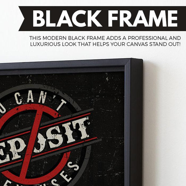 You Can't Deposit Excuses wall art black frame