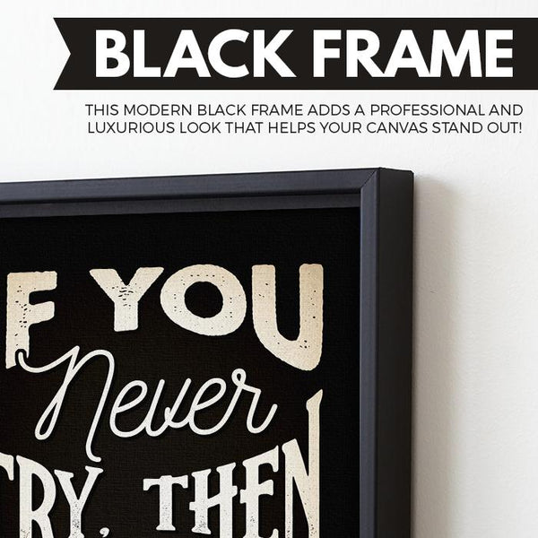 If You Never Try Then You Will Never Know wall art black frame