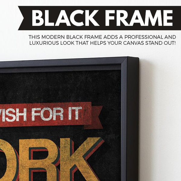 Don't Wish For It. Work For It wall art black frame