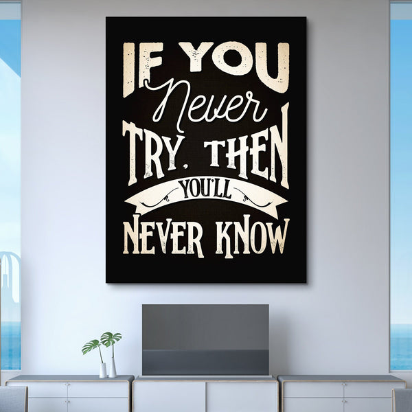 If You Never Try Then You Will Never Know wall art