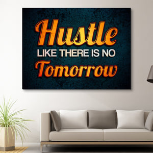 Hustle Like There Is No Tomorrow wall art