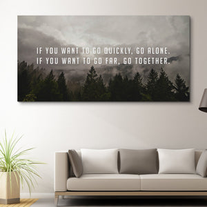If You Want To Go Quickly, Go Alone. If You Want To Go Far, Go Together wall art