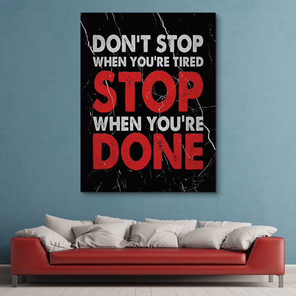 Don't Stop When You're Tired Stop When You're Done wall art
