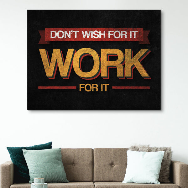 Don't Wish For It. Work For It wall art