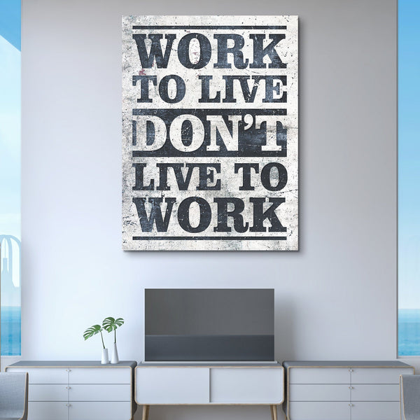Work To Live Don't Live To Work wall art